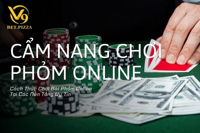 Cách Thức Chơi Bài Phỏm Online Tại Các Nền Tảng Uy Tín