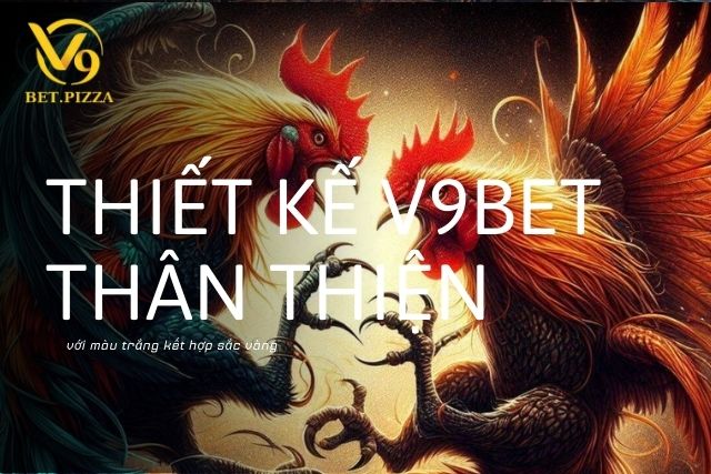 Giao Diện Thân Thiện V9BET Thân Thiện Với Người Dùng