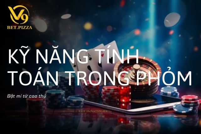 Kỹ năng tính toán trong Phỏm