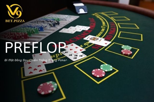 Preflop: Bí Mật Đằng Sau Chiến Thắng Trong Poker