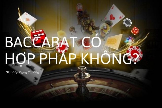 Baccarat Có Hợp Pháp Không? Giải Đáp Ngay Tại Đây