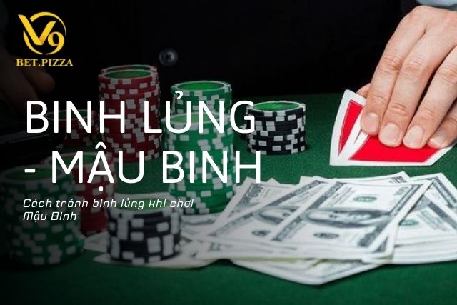 Cách tránh binh lủng khi chơi Mậu Binh