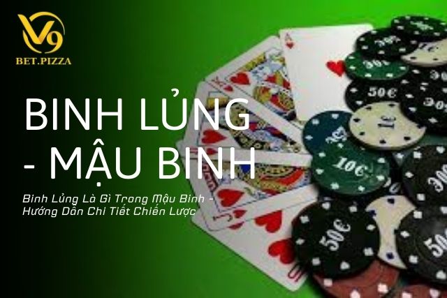 Binh Lủng Là Gì Trong Mậu Binh - Hướng Dẫn Chi Tiết Chiến Lược 