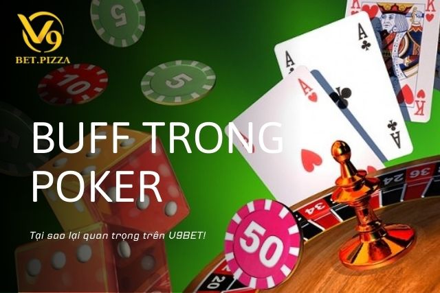 Buff trong Porker là gì? Tại sao lại quan trọng trên V9BET?