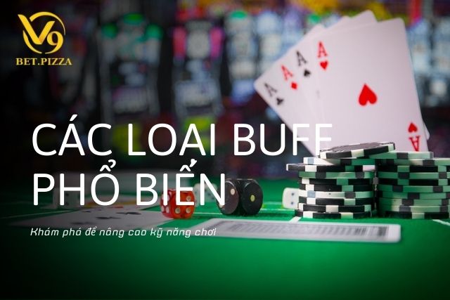 Các loại Buff phổ biến trong Poker.