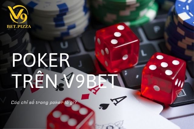 Các chỉ số trong Poker là gì