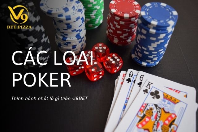 Các loại Poker thịnh hành nhất là gì trên V9BET?