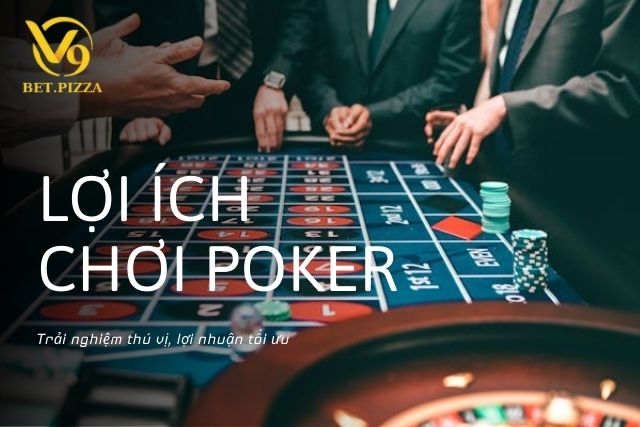 Lợi ích khi chơi các loại Poker thịnh hành nhất là gì trên V9BET