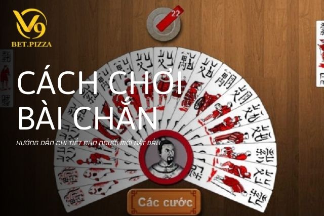 Cách Chơi Bài Chắn: Hướng Dẫn Chi Tiết Cho Người Mới Bắt Đầu