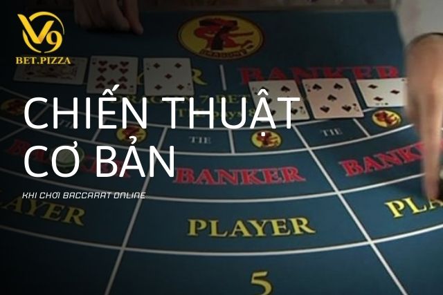 Chiến thuật cơ bản khi chơi baccarat online