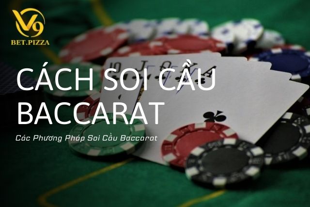 Các Phương Pháp Soi Cầu Baccarat