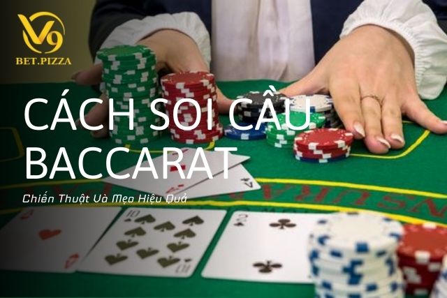 Cách Soi Cầu Baccarat: Chiến Thuật Và Mẹo Hiệu Quả