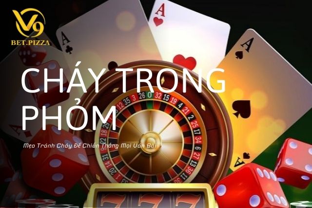 Mẹo Tránh Cháy Trong Phỏm Để Chiến Thắng Mọi Ván Bài