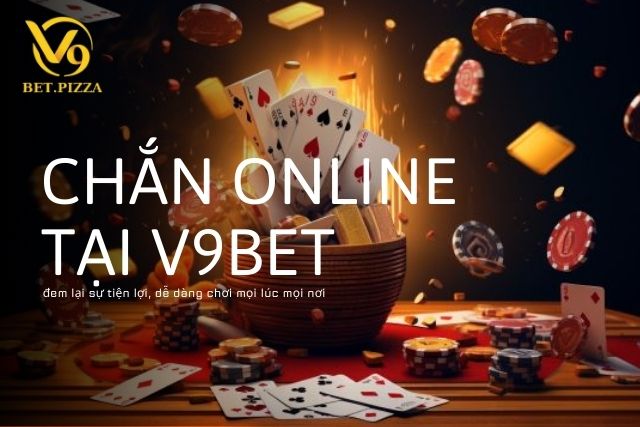 Chắn online tại V9BET đem lại sự tiện lợi, dễ dàng chơi mọi lúc mọi nơi