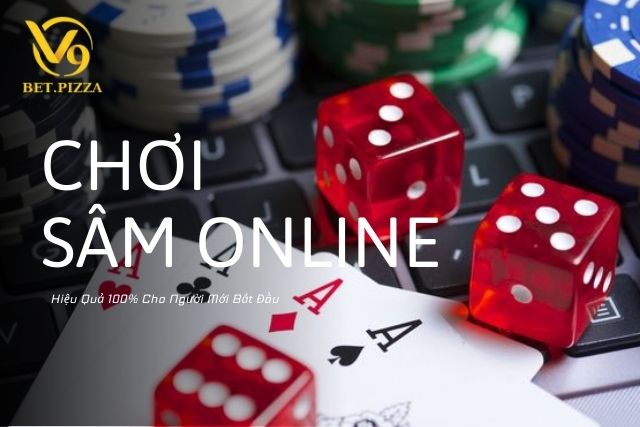 Bí Quyết Chơi Sâm Online Hiệu Quả 100% Cho Người Mới Bắt Đầu