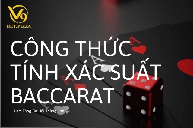 Công Thức Tính Xác Suất Baccarat Làm Tăng Cơ Hội Thắng Lớn