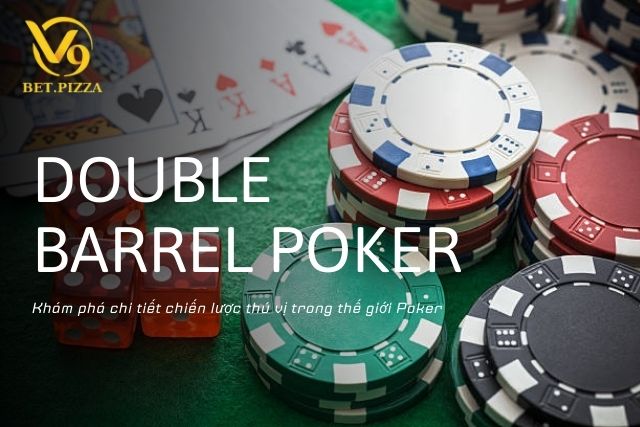 Double Barrel Poker là gì trên V9BET? Tìm hiểu chi tiết.