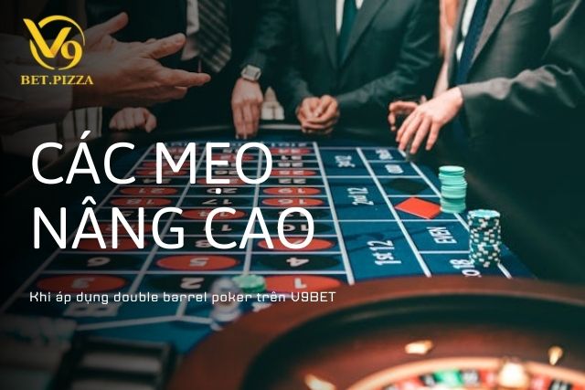 Nâng tầm chiến thắng với mẹo Double Barrel Poker trên V9BET