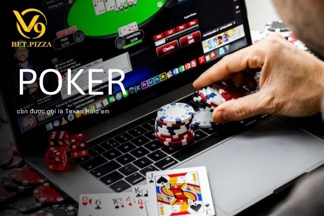 Poker còn được gọi là Texas Hold'em