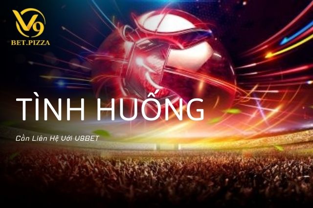 Những Tình Huống Cần Liên Hệ Với V9BET