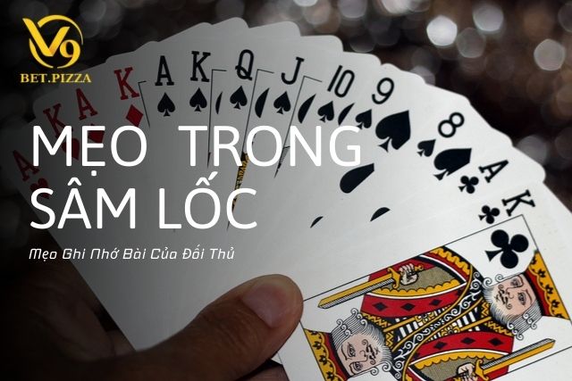 Mẹo Nhớ Bài Của Đối Thủ Trong Sâm Lốc