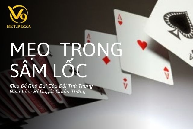 Mẹo Để Nhớ Bài Của Đối Thủ Trong Sâm Lốc: Bí Quyết Chiến Thắng 