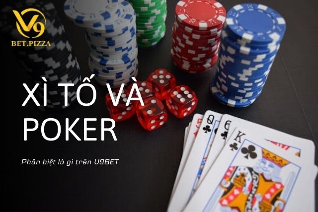 Phân biệt xì tố và Poker là gì