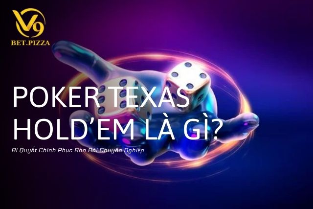 Poker Texas Hold'em Là Gì? Bí Quyết Chinh Phục Bàn Bài Chuyên Nghiệp