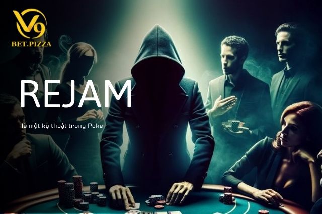 Rejam là một kỹ thuật trong Poker