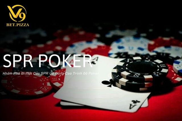 SPR Poker là gì: Khám Phá Bí Mật Của SPR Và Nâng Cao Trình Độ Poker