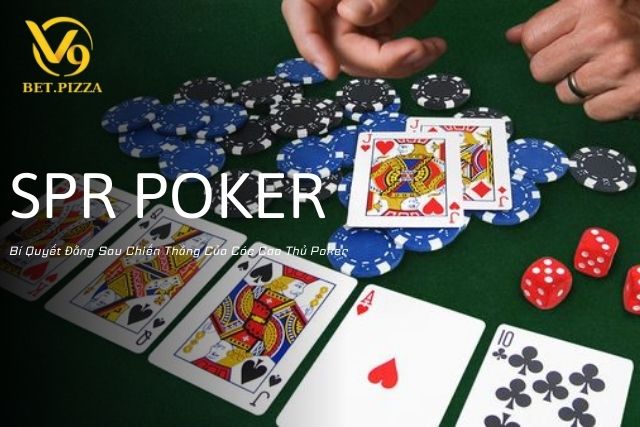 SPR Poker Là Gì: Bí Quyết Đằng Sau Chiến Thắng Của Các Cao Thủ Poker