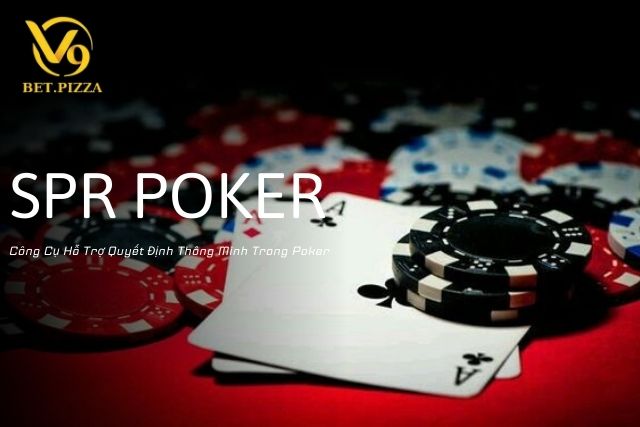 SPR Poker Là Gì: Công Cụ Hỗ Trợ Quyết Định Thông Minh Trong Poker