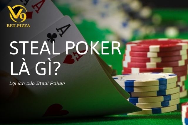 Lợi ích của Steal Poker