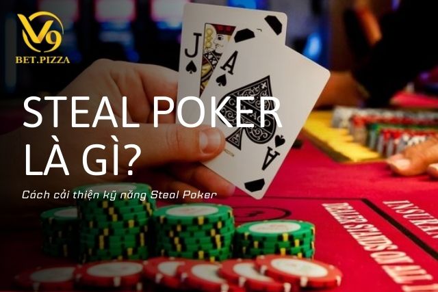 Cách cải thiện kỹ năng Steal Poker