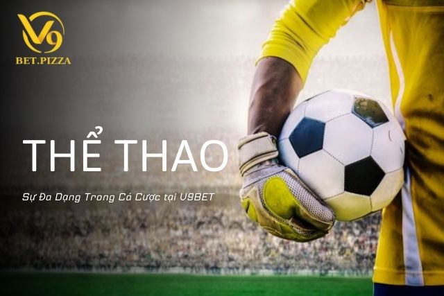 Thể Thao V9BET: Sự Đa Dạng Trong Cá Cược 