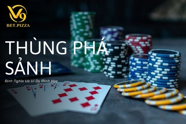 Thùng Phá Sảnh Là Gì? Định Nghĩa Và Ví Dụ Minh Họa